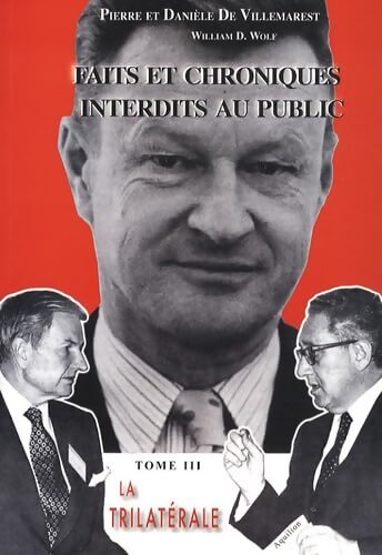 Faits et chroniques interdits au public : Tome III La Trilatérale - Pierre De Villemarest - Livre
