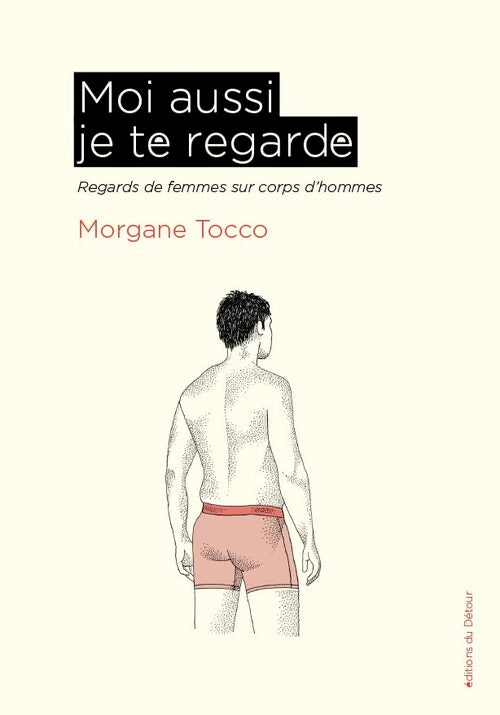Moi aussi je te regarde : Regards de femmes sur corps d ? Hommes - Morgane Tocco - Livre