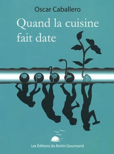 Quand la cuisine fait date - Oscar Caballero - Livre