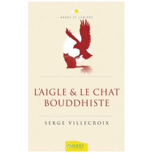 L'aigle et le chat bouddhiste - Serge Villecroix - Livre