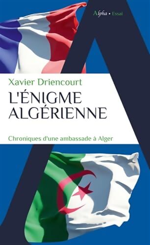 L'énigme algérienne : Chroniques d?une ambassade à Alger - Xavier Driencourt - Livre