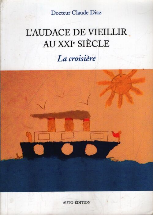 L'audace de vieillir au XXIe siècle : La croisière - Docteur Diaz Claude - Livre