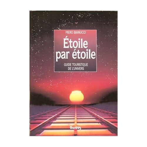 étoile Par Etoile. Guide Touristique De L'Univers - Piero Bianucci - Livre