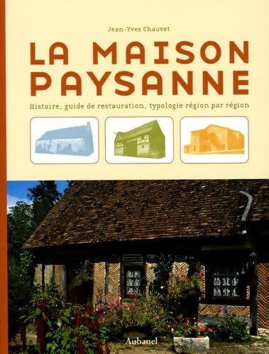 La maison paysanne : Histoire guide de restauration typologie région par région - Jean-Yves Chauvet - Livre