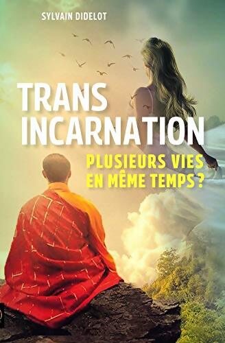 Transincarnation : Plusieurs vies en même temps ? - Sylvain Didelot - Livre