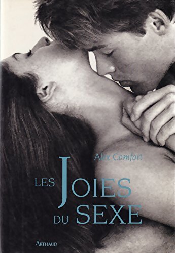 Joies du sexe : GUIDE INDISPENSABLE DE L'AMOUR INTELLIGENT SPIRITUEL ET SAVOUREUX - Comfort Alex - Livre