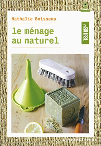 Le ménage au naturel : 50 recettes pour toute la maison - Nathalie Boisseau - Livre