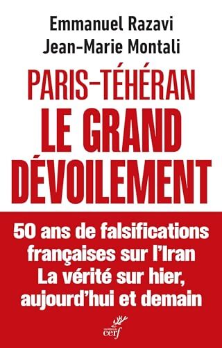 Paris-Téhéran le grand dévoilement : 50 ans de falsification française sur l'Iran. La vérité sur hier aujourd'hui et demain - Emmanuel Razavi - Livre