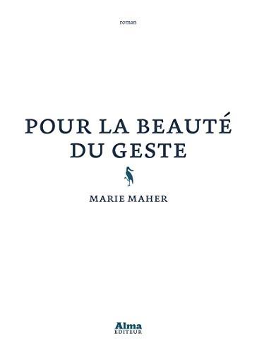 Pour la beauté du geste - Marie Maher - Livre