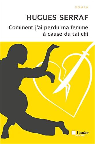 Comment j'ai perdu ma femme à cause du taï chi - Hugues Serraf - Livre