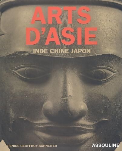 Arts d'Asie : Inde - Chine - Japon - Bérénice Geoffroy-Schneiter - Livre