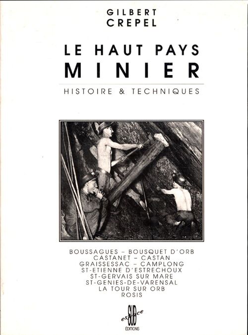 Le haut pays minier. Histoire & Techniques - Crepel Gilbert - Livre
