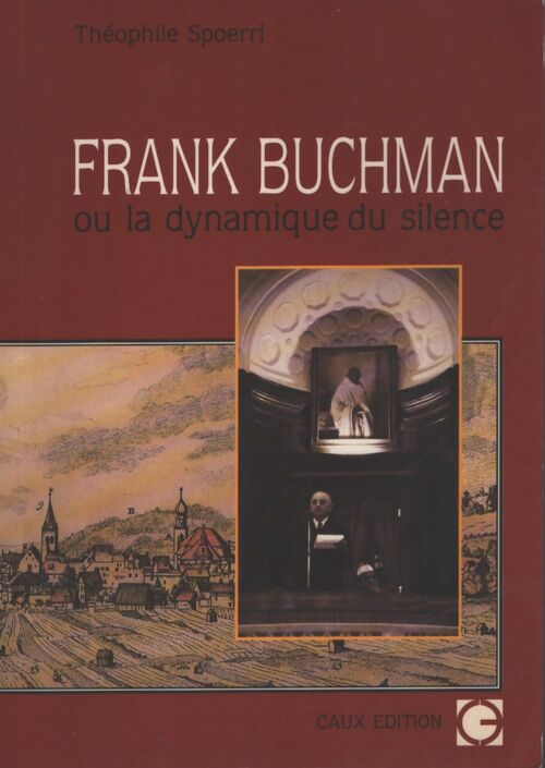 Frank Buchman ou la dynamique du silence - Théophile Spoeri - Livre