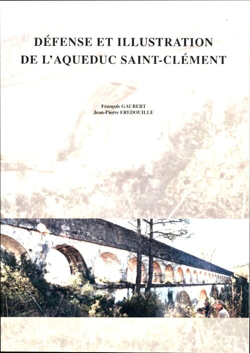 Défense et illustration de l'aqueduc saint Clément - François Gaubert - Livre