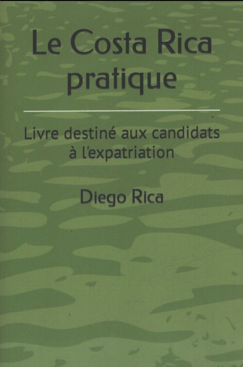 Le Costa Rica pratique - Diego Rica - Livre