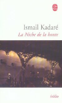 La niche de la honte - Ismail Kadaré - Le Livre de Poche - Livre