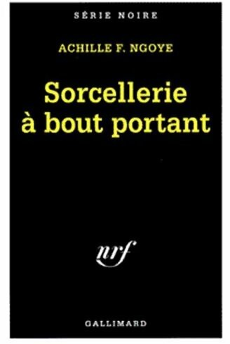 Sorcellerie à bout portant - Achille F. Ngoye - Série Noire - Livre