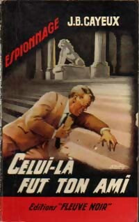 Celui-là fut ton ami - J.-B. Cayeux - Espionnage - Livre