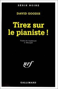 Tirez sur le pianiste ! - David Goodis - Série Noire - Livre