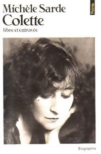 Colette. Libre et entravée - Michèle Sarde - Points Biographie - Livre