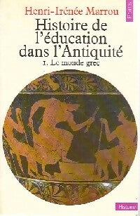 Histoire de l'éducation dans l'Antiquité Tome I : Le monde grec - Henri-Irénée Marrou - Points Histoire - Livre