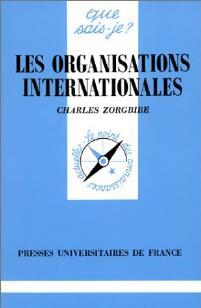 Les organisations internationales - Charles Zorgbibe - Que sais-je - Livre