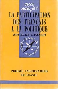 La participation des français à la politique - Alain Lancelot ; Jean Meynaud - Que sais-je - Livre