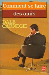 Comment se faire des amis - Dale Carnegie -  Le Livre de Poche - Livre