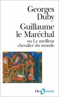 Guillaume le Maréchal ou le meilleur chevalier du monde - Georges Duby - Folio Histoire - Livre