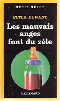 Les mauvais anges font du zèle - Peter Dunant - Série Noire - Livre