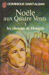 Noële aux quatre vents Tome III : Les chemins de Hongrie - Dominique Saint-Alban - J'ai Lu - Livre