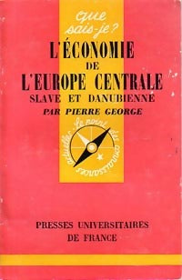 L'économie de l'Europe centrale slave et danubienne - Pierre George -  Que sais-je - Livre