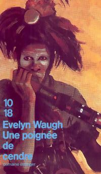 Une poignée de cendre - Evelyn Waugh - 10-18 - Livre