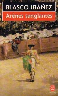 Arènes sanglantes - Vicente Blasco Ibanez - Le Livre de Poche - Livre