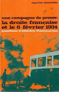 Une campagne de presse : La droite française et le 6 février 1934 - Maurice Chavardès - Questions d'histoire - Livre