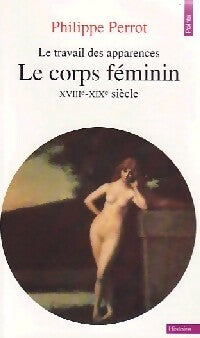 Le Corps féminin - Philippe Perrot - Points Histoire - Livre