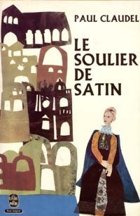 Le soulier de satin ou le pire n'est pas toujours sûr - Paul Claudel - Le Livre de Poche - Livre