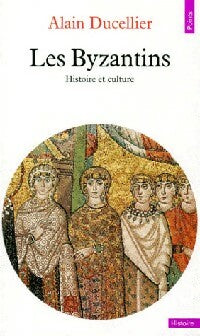 Les Byzantins - Alain Ducellier - Points Histoire - Livre