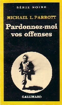 Pardonnez-moi vos offenses - Michael L. Parrott - Série Noire - Livre