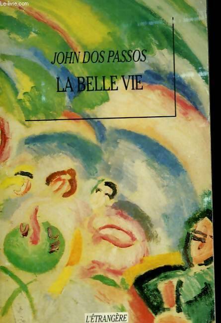 La belle vie - John Dos Passos - L'Etrangère - Livre