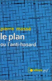 Le plan ou l'anti-hasard - Pierre Massé - Idées - Livre