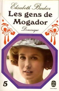Les gens de Mogador Tome V : Dominique - Elisabeth Barbier - Le Livre de Poche - Livre
