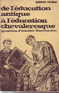 De l'éducation antique à l'éducation chevaleresque - Pierre Riché - Questions d'histoire - Livre