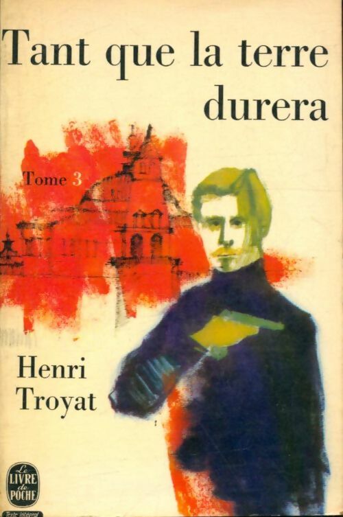 Tant que la terre durera Tome III - Henri Troyat - Le Livre de Poche - Livre