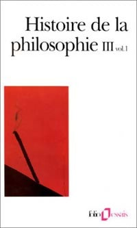 Histoire de la philosophie : Tome III, volume 1 - Collectif - Folio Essais - Livre