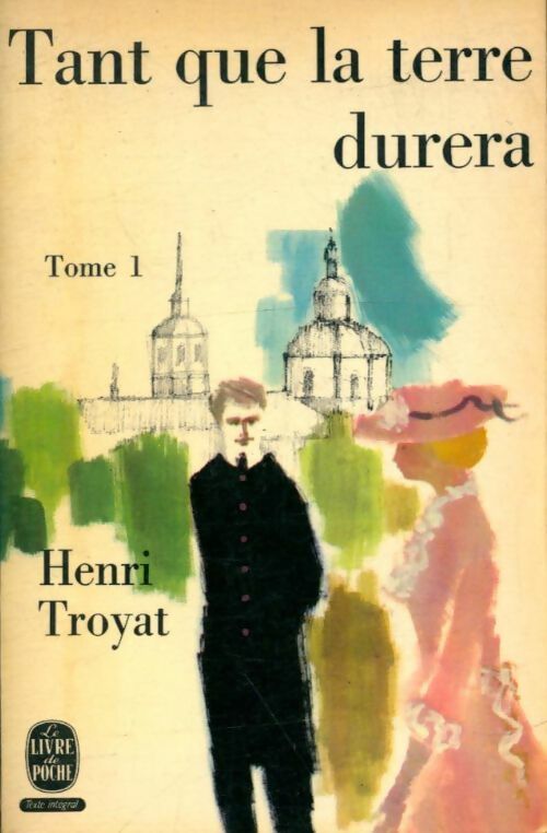 Tant que la terre durera Tome I - Henri Troyat -  Le Livre de Poche - Livre