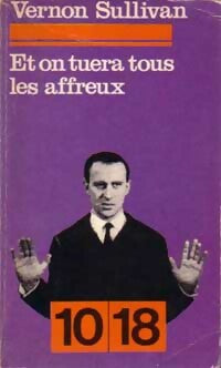 Et on tuera tous les affreux - Vernon Sullivan - 10-18 - Livre