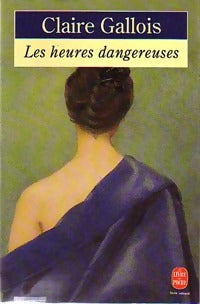 Les heures dangereuses - Claire Gallois - Le Livre de Poche - Livre