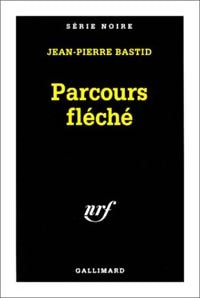Parcours fléché - Jean-Pierre Bastid - Série Noire - Livre