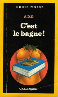 C'est le bagne - A.D.G. - Série Noire - Livre